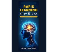 Rapid Learning for Busy Minds: Unlocking Your Brain's Potential for Learning Success