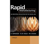 Rapid Manufacturing: An Industrial Revolution for the Digital Age