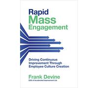 Rapid Mass Engagement – Driving Continuous Improvement through Employee Culture Creation