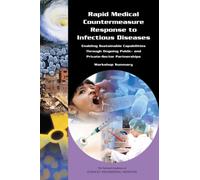 Rapid Medical Countermeasure Response to Infectious Diseases : Enabling Sustainable Capabilities Through Ongoing Public- and Private-Sector Partnerships: Workshop Summary