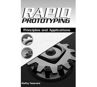Rapid Prototyping: Principles and Applications