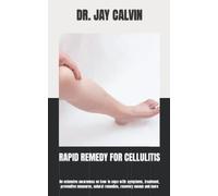 RAPID REMEDY FOR CELLULITIS: An extensive awareness on how to cope with symptoms, treatment, preventive measures, natural remedies, recovery means and more