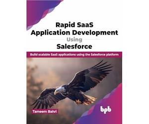 Rapid SaaS Application Development using Salesforce: Build scalable SaaS applications using the Salesforce platform (English Edition)