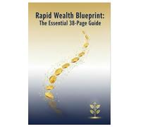 Rapid Wealth Blueprint: The Essential 38-Page Guide