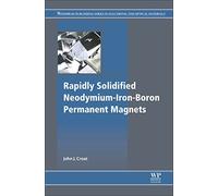 Rapidly Solidified Neodymium-Iron-Boron Permanent Magnets (Woodhead Publishing Series in Electronic and Optical Materials)
