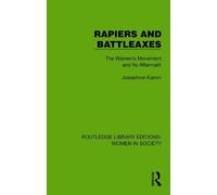 Rapiers and Battleaxes: The Women's Movement and Its Aftermath (Routledge Library Editions: Women in Society)