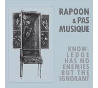 Rapoon, PAS MUSIQUE - Knowledge Has No Enemies But The Ignorant