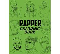 Rapper Coloring Book: A Collection Of Amazing Pictures Can Help You Relax, Boost Your Mood And Have More Fun For Rapper Fans