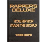Rapper's Deluxe : How Hip Hop Made The World