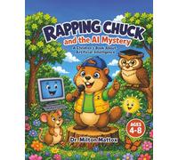 Rapping Chuck and the AI Mystery: A Children's Book about Artificial Intelligence (Rapping Chuck's AI Adventures)