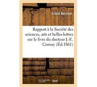 Rapport À La Société Des Sciences, Arts Et Belles-Lettres de Rochefort: Sur Le Livre de M. Le Docteur J.-E. Cornay