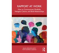 Rapport at Work : How to Communicate Mindfully, Navigate Culture, and Build Relationships
