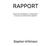 RAPPORT: Seven Simple Steps to Understand, Improve, and Evolve Any System