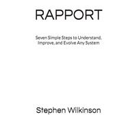 RAPPORT: Seven Simple Steps to Understand, Improve, and Evolve Any System
