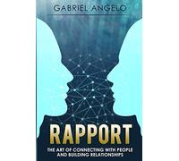 Rapport: The Art of Connecting with People and Building Relationships