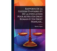 Rapports De La Gestion D'affaires Et De La Stipulation Pour Autrui En Droit Romain Et En Droit Français...