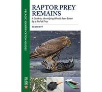Raptor Prey Remains: A Guide to Identifying What's Been Eaten by a Bird of Prey (Pelagic Identification Guides): Guide Identifying