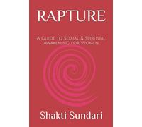 RAPTURE: A Guide to Sexual & Spiritual Awakening for Women