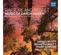 Rapture and Regret - Music of Daron Hagen for Soprano, Tenor and Piano | Rapture and Regret, Suite for Piano, Vegetable Verselets, Five Nocturnes, Muldoon Songs