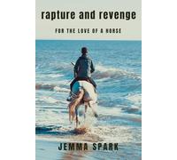 Rapture and Revenge: For the Love of a Horse