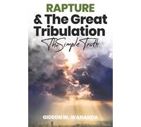 Rapture and The Great Tribulation: The Simple Truth