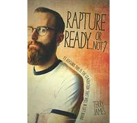 Rapture Ready...or Not?: 15 Reasons This Is the Generation That Will Be Left Behind