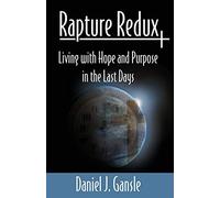 Rapture Redux: Living With Hope and Purpose in the Last Days