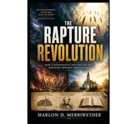 Rapture Revolution: How a Nineteenth-Century Doctrine Reshaped Modern Christianity