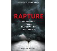 Rapture: The End-Times Error That Leaves the Bible Behind