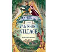 Rapunzel and the Vanishing Village: A Tangled Novel