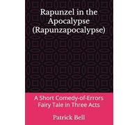 Rapunzel in the Apocalypse (Rapunzapocalypse): A Short Comedy-of-Errors Fairy Tale in Three Acts