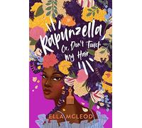 Rapunzella, Or, Don't Touch My Hair - a poetic coming-of-age story celebrating Black identity