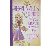 Rapunzel's Guide to All Things Brave, Creative, & Fun (Tangled)