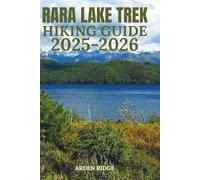 RARA LAKE TREK HIKING GUIDE 2025-2026: Discover Nepal’s Hidden Himalayan Gem Complete Trekking Routes, Itineraries, and Insider Tips for the Ultimate ... Ultimate Hiking Adventures Series)
