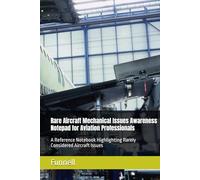Rare Aircraft Mechanical Issues Awareness Notepad for Aviation Professionals: A Reference Notebook Highlighting Rarely Considered Aircraft Issues