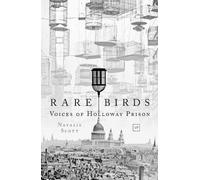 Rare Birds : Voices of Holloway Prison