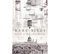 Rare Birds: Voices of Holloway Prison