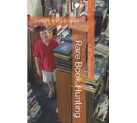 Rare Book Hunting: Essays and Escapades
