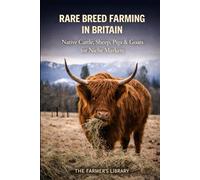 Rare Breed Farming in Britain: Native Cattle, Sheep, Pigs and Goats for Niche Markets and Sustainable Small Farms