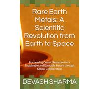 Rare Earth Metals: A Scientific Revolution from Earth to Space: Harnessing Cosmic Resource for a Sustainable and Equitable Future through Global Collaboration