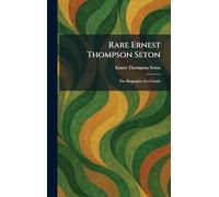 Rare Ernest Thompson Seton: The Biography of a Grizzly