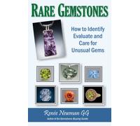 Rare Gemstones : How to Identify, Evaluate & Care for Unusual Gems
