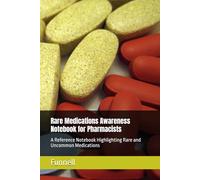 Rare Medications Awareness Notebook for Pharmacists: A Reference Notebook Highlighting Rare and Uncommon Medications