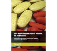 Rare Medications Awareness Notebook for Pharmacists: A Reference Notebook Highlighting Rare and Uncommon Medications