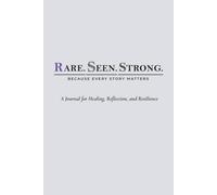 Rare. Seen. Strong.: A Journal for Healing, Reflection, and Resilience