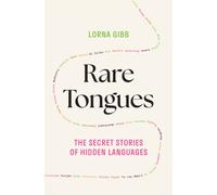Rare Tongues : The Secret Stories of Hidden Languages