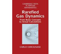 Rarefied Gas Dynamics : From Basic Concepts to Actual Calculations