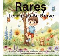 Rareș Learns to Be Brave: A touching and uplifting story that reminds every child that bravery grows one small step at a time.