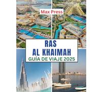 Ras Al Khaimah Guía de viaje 2025: Época para visitar, lugares imperdibles, los mejores alojamientos, normas y regulaciones a seguir, y los mejores restaurantes del país. (Budget Horizons 2025)
