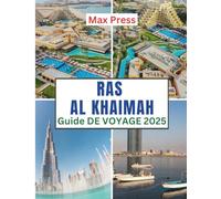 Ras al-Khaimah Guide de voyage 2025: Temps de visite, lieux incontournables, meilleurs hébergements, règles et réglementations à respecter, et meilleurs restaurants du pays (Budget Horizons 2025)
